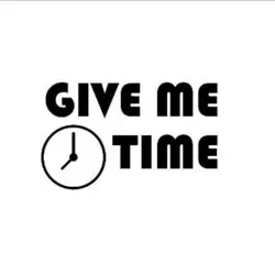 Give me time